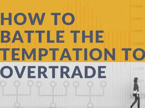 How to Battle the Temptation to Overtrade