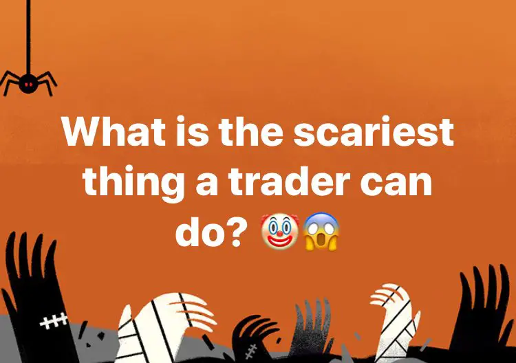 The 10 Scariest Things a Trader Can Do