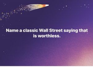 Top10worthlessWallStreetSayings